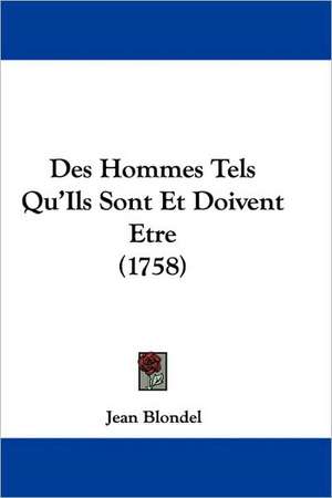 Des Hommes Tels Qu'Ils Sont Et Doivent Etre (1758) de Jean Blondel