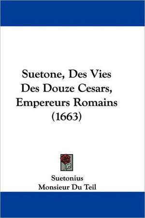 Suetone, Des Vies Des Douze Cesars, Empereurs Romains (1663) de Suetonius