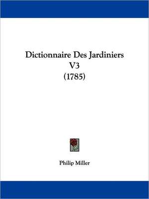 Dictionnaire Des Jardiniers V3 (1785) de Philip Miller