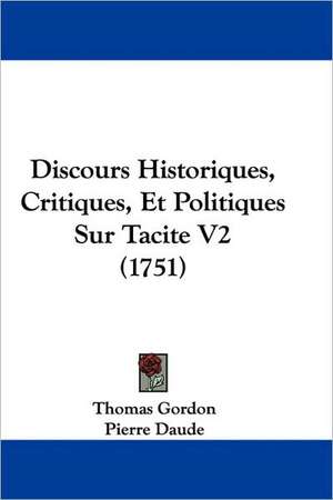 Discours Historiques, Critiques, Et Politiques Sur Tacite V2 (1751) de Thomas Gordon