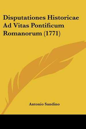 Disputationes Historicae Ad Vitas Pontificum Romanorum (1771) de Antonio Sandino