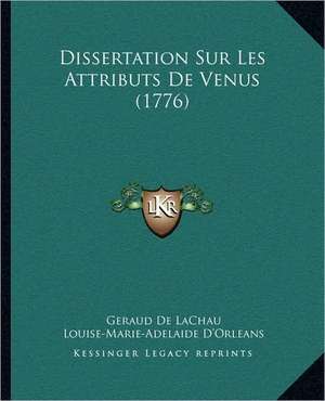 Dissertation Sur Les Attributs De Venus (1776) de Geraud De Lachau