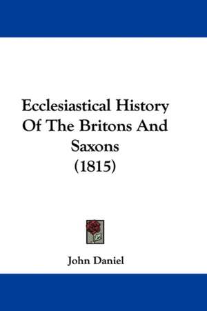 Ecclesiastical History Of The Britons And Saxons (1815) de John Daniel