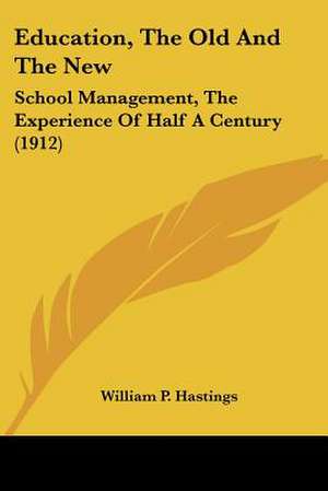 Education, The Old And The New de William P. Hastings