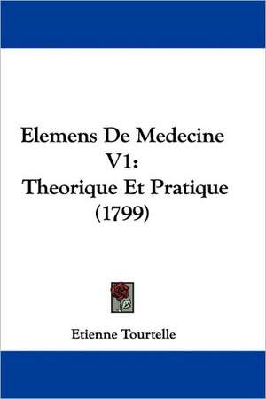 Elemens De Medecine V1 de Etienne Tourtelle