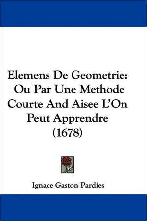 Elemens De Geometrie de Ignace Gaston Pardies