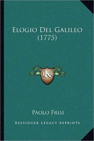 Elogio Del Galileo (1775) de Paolo Frisi