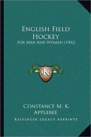 English Field Hockey de Constance M. K. Applebee