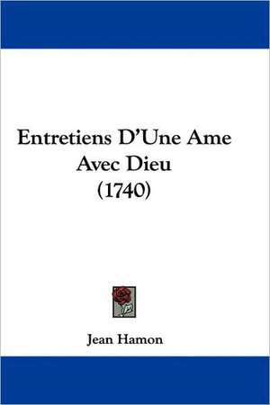 Entretiens D'Une Ame Avec Dieu (1740) de Jean Hamon