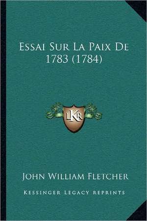 Essai Sur La Paix De 1783 (1784) de John William Fletcher