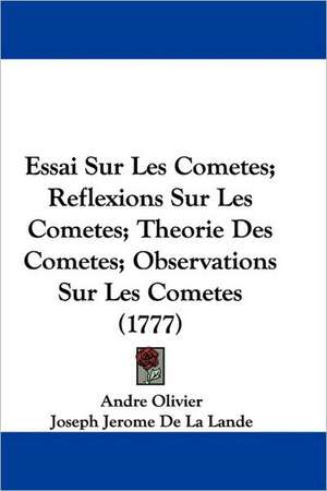 Essai Sur Les Cometes; Reflexions Sur Les Cometes; Theorie Des Cometes; Observations Sur Les Cometes (1777) de Andre Olivier