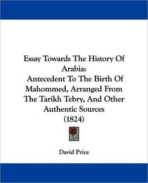 Essay Towards The History Of Arabia de David Price