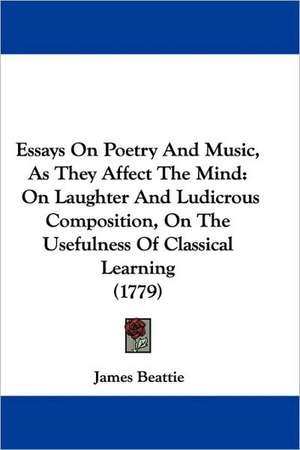 Essays On Poetry And Music, As They Affect The Mind de James Beattie