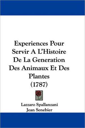 Experiences Pour Servir A L'Histoire De La Generation Des Animaux Et Des Plantes (1787) de Lazzaro Spallanzani