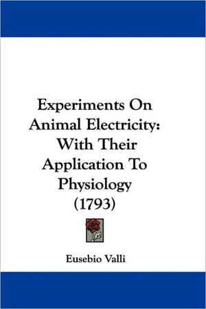 Experiments On Animal Electricity de Eusebio Valli