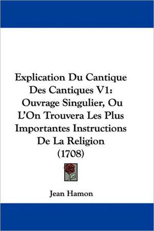 Explication Du Cantique Des Cantiques V1 de Jean Hamon