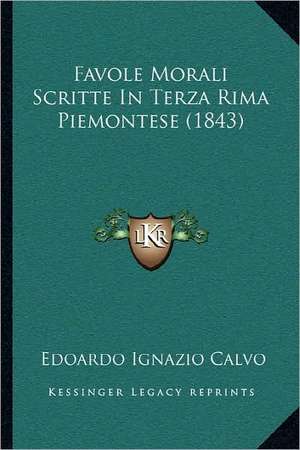 Favole Morali Scritte In Terza Rima Piemontese (1843) de Edoardo Ignazio Calvo