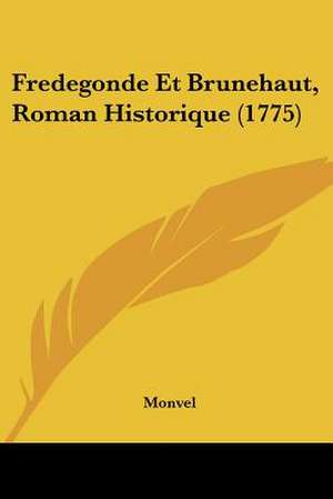 Fredegonde Et Brunehaut, Roman Historique (1775) de Monvel