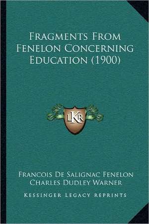 Fragments From Fenelon Concerning Education (1900) de Francois De Salignac Fenelon