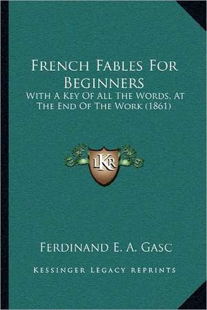 French Fables For Beginners de Ferdinand E. A. Gasc