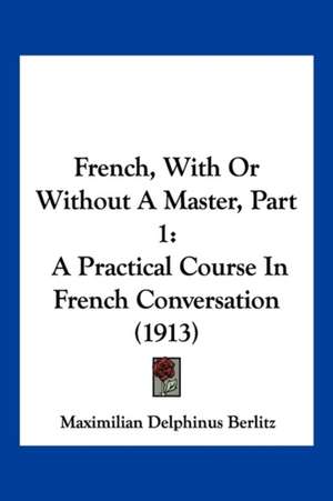 French, With Or Without A Master, Part 1 de Maximilian Delphinus Berlitz