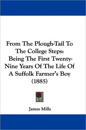 From The Plough-Tail To The College Steps de James Mills