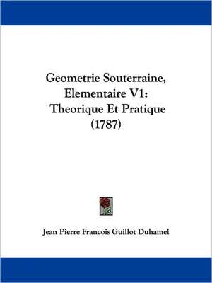 Geometrie Souterraine, Elementaire V1 de Jean Pierre Francois Guillot Duhamel