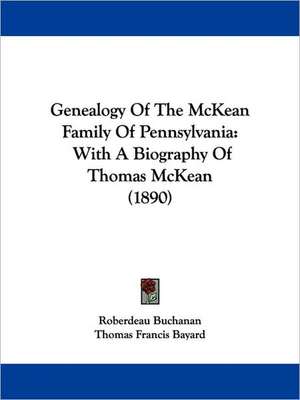 Genealogy Of The McKean Family Of Pennsylvania de Roberdeau Buchanan