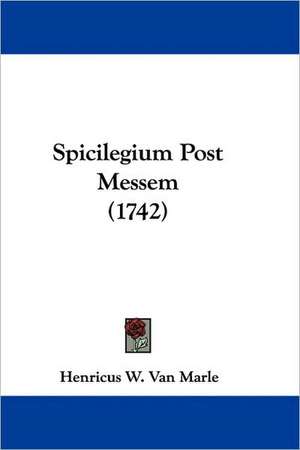 Spicilegium Post Messem (1742) de Henricus W. van Marle