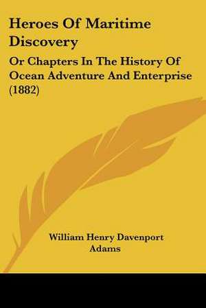 Heroes Of Maritime Discovery de William Henry Davenport Adams