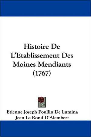 Histoire De L'Etablissement Des Moines Mendiants (1767) de Etienne Joseph Poullin De Lumina