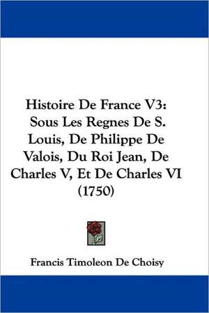 Histoire de France V3 de Francois-Timoleon de Choisy