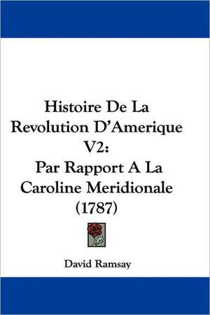 Histoire De La Revolution D'Amerique V2 de David Ramsay