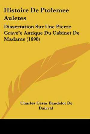 Histoire De Ptolemee Auletes de Charles Cesar Baudelot De Dairval