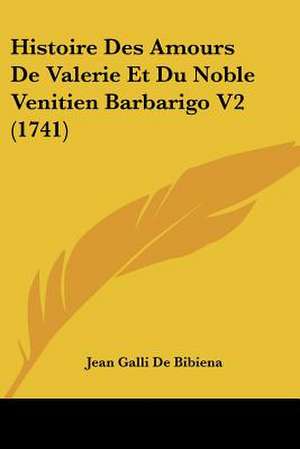 Histoire Des Amours De Valerie Et Du Noble Venitien Barbarigo V2 (1741) de Jean Galli De Bibiena