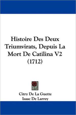 Histoire Des Deux Triumvirats, Depuis La Mort De Catilina V2 (1712) de Citry De La Guette