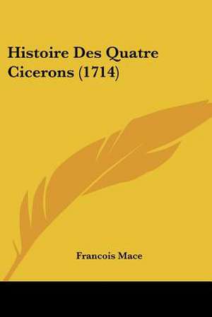 Histoire Des Quatre Cicerons (1714) de Francois Mace