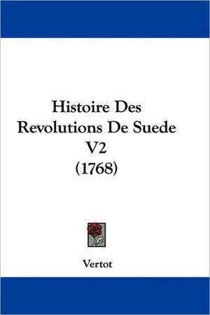 Histoire Des Revolutions De Suede V2 (1768) de Vertot