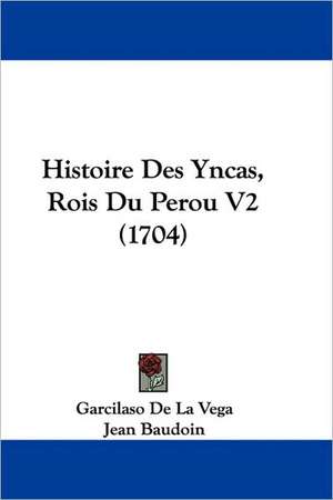 Histoire Des Yncas, Rois Du Perou V2 (1704) de Garcilaso De La Vega