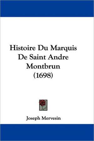 Histoire Du Marquis De Saint Andre Montbrun (1698) de Joseph Mervesin