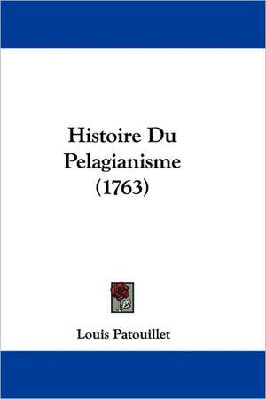 Histoire Du Pelagianisme (1763) de Louis Patouillet