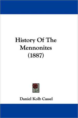 History Of The Mennonites (1887) de Daniel Kolb Cassel