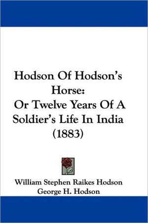 Hodson Of Hodson's Horse de William Stephen Raikes Hodson