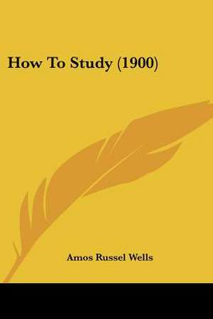 How To Study (1900) de Amos Russel Wells