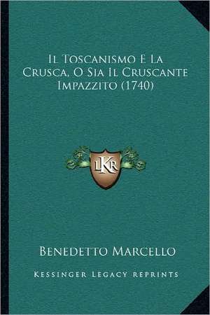 Il Toscanismo E La Crusca, O Sia Il Cruscante Impazzito (1740) de Benedetto Marcello