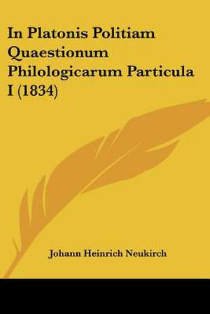 In Platonis Politiam Quaestionum Philologicarum Particula I (1834) de Johann Heinrich Neukirch