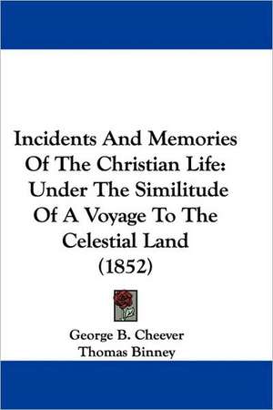 Incidents And Memories Of The Christian Life de George B. Cheever