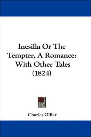 Inesilla Or The Tempter, A Romance de Charles Ollier