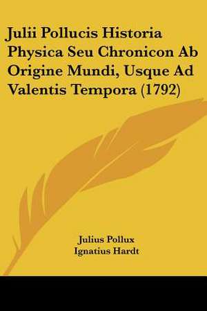 Julii Pollucis Historia Physica Seu Chronicon Ab Origine Mundi, Usque Ad Valentis Tempora (1792) de Julius Pollux