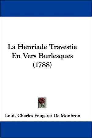 La Henriade Travestie En Vers Burlesques (1788) de Louis Charles Fougeret De Monbron